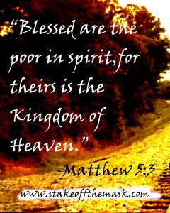 Blessed Are The Poor In Spirit - "I Take Off The Mask!" - Quotes, Poems,  Prayers, Bible Verses And Devotionals On God's Love (Christian And Catholic  Inspiration)