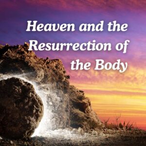 Heaven and the Resurrection of the Body